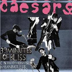 Caesars : 39 Minutes of Bliss (in an Otherwise Meaningless World)